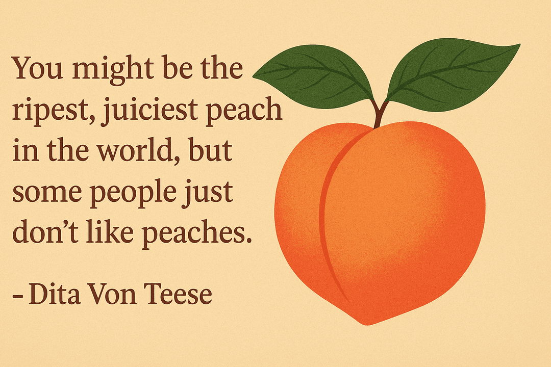 I Don't Care If You Don't Like Peaches